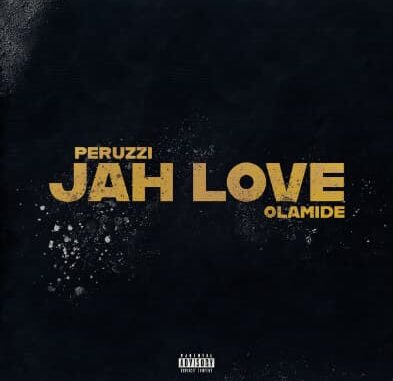 Peruzzi – Jah Love ft. Olamide